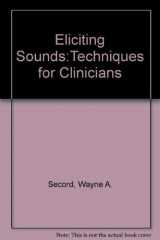 9780158107530-0158107535-Eliciting Sounds: Techniques for Clinicians