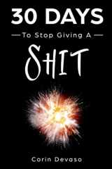 9781098943820-1098943821-30 Days to Stop Giving a Shit: A Mindfulness Program with a Touch of Humor