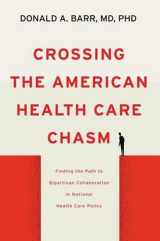 9781421441337-1421441330-Crossing the American Health Care Chasm: Finding the Path to Bipartisan Collaboration in National Health Care Policy