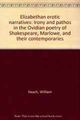 9780855273699-0855273690-Elizabethan erotic narratives: Irony and pathos in the Ovidian poetry of Shakespeare, Marlowe, and their contemporaries