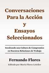 9781508651888-1508651884-Conversaciones Para La Accion y Ensayos Seleccionados: Inculcando Una Cultura de Compromiso en Nuestras Relaciones de Trabajo (Spanish Edition)