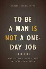 9780226491516-022649151X-To Be a Man Is Not a One-Day Job: Masculinity, Money, and Intimacy in Nigeria