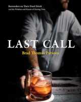 9780399582769-0399582762-Last Call: Bartenders on Their Final Drink and the Wisdom and Rituals of Closing Time