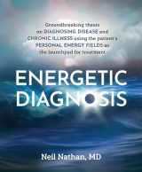 9781628604269-1628604263-Energetic Diagnosis: Groundbreaking Thesis on Diagnosing Disease and Chronic Illness