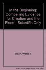 9781878026057-1878026054-In the Beginning : Compelling Evidence for Creation and the Flood