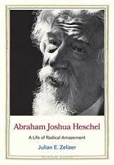 9780300233216-0300233213-Abraham Joshua Heschel: A Life of Radical Amazement (Jewish Lives)