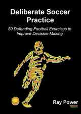 9781909125780-1909125784-Deliberate Soccer Practice: 50 Defending Football Exercises to Improve Decision-Making (Soccer Coaching)