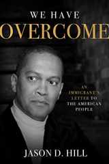 9781682617304-1682617300-We Have Overcome: An Immigrant's Letter to the American People