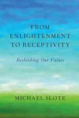 9780190649647-019064964X-From Enlightenment to Receptivity: Rethinking Our Values