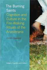 9781138108219-1138108219-The Burning Saints: Cognition and Culture in the Fire-walking Rituals of the Anastenaria (Religion, Cognition and Culture)