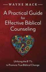 9781633422490-1633422496-A Practical Guide for Effective Biblical Counseling: Utilizing the 8 Is to Promote True Biblical Change (Counsel for the Heart)