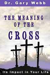 9781502766175-1502766175-The Meaning of the Cross: Its Impact in Your Life