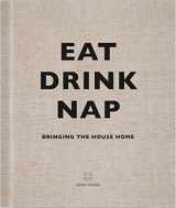 9781848094116-1848094116-Eat Drink Nap: Bringing the House Home