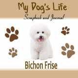 9781514720141-1514720140-My Dog's Life Scrapbook and Journal Bichon Frise: Photo Journal, Keepsake Book and Record Keeper for your dog