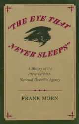 9780253320865-0253320860-"The Eye That Never Sleeps": A History of the Pinkerton National Detective Agency