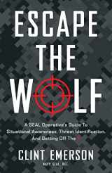 9781544529950-1544529953-Escape the Wolf: A SEAL Operative’s Guide to Situational Awareness, Threat Identification, and Getting Off The X
