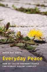 9780197563397-0197563392-Everyday Peace: How So-called Ordinary People Can Disrupt Violent Conflict (Studies in Strategic Peacebuilding)