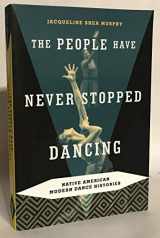 9780816647767-0816647763-The People Have Never Stopped Dancing: Native American Modern Dance Histories