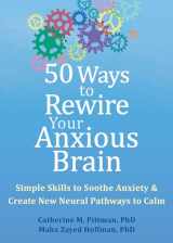 9781648481789-1648481787-50 Ways to Rewire Your Anxious Brain: Simple Skills to Soothe Anxiety and Create New Neural Pathways to Calm