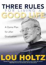 9781646800087-1646800087-Three Rules for Living a Good Life: A Game Plan for after Graduation