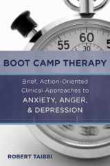 9780393708233-0393708233-Boot Camp Therapy: Brief, Action-Oriented Clinical Approaches to Anxiety, Anger, & Depression
