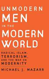 9780521881753-0521881757-Unmodern Men in the Modern World: Radical Islam, Terrorism, and the War on Modernity