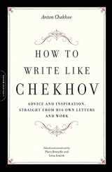 9781569242599-1569242593-How to Write Like Chekhov: Advice and Inspiration, Straight from His Own Letters and Work