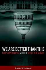 9780199332243-019933224X-We Are Better Than This: How Government Should Spend Our Money