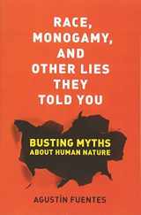 9780520285996-0520285999-Race, Monogamy, and Other Lies They Told You: Busting Myths about Human Nature