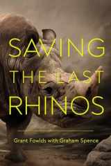 9781643135069-1643135066-Saving the Last Rhinos: The Life of a Frontline Conservationist