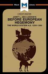 9781912128761-1912128764-An Analysis of Janet L. Abu-Lughod's Before European Hegemony: The World System A.D. 1250-1350 (The Macat Library)