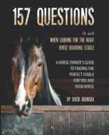 9781706456780-1706456786-157 Questions To Ask When Looking For the Right Horse Boarding Stable: The horse owner's guide to finding the best stable for you and your horse