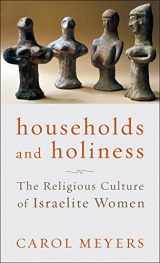 9781506488608-1506488609-Households and Holiness: The Religious Culture of Israelite Women