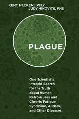 9781626365650-1626365652-Plague: One Scientist's Intrepid Search for the Truth about Human Retroviruses and Chronic Fatigue Syndrome (ME/CFS), Autism, and Other Diseases