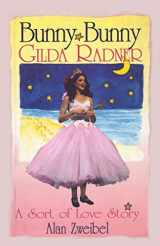 9781557832764-1557832765-Bunny Bunny: Gilda Radner: A Sort of Love Story (Applause Books)