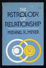 9780385115568-0385115563-The astrology of relationship: A humanistic approach to the practice of synastry (A Doubleday anchor original)