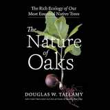 9781665048163-1665048166-The Nature of Oaks: The Rich Ecology of Our Most Essential Native Trees