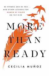 9781580059480-1580059481-More than Ready: Be Strong and Be You . . . and Other Lessons for Women of Color on the Rise