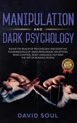 9781914139154-1914139151-Manipulation And Dark Psychology: 4 Books in 1: Enter The Realm of Psychology. Discover the Fundamentals of: Dark Persuasion, Deception, Mind Control, Body Language, NLP and The Art of Reading People