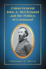 9780786459605-0786459603-Union General John A. McClernand and the Politics of Command