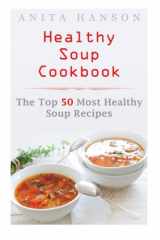 9781514733615-1514733617-Healthy Soup Cookbook: The Top 50 Most Healthy Soup Recipes (Top 50 Healthy Recipes)