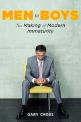 9780231144315-0231144318-Men to Boys: The Making of Modern Immaturity