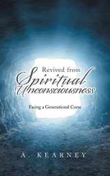 9781546237914-1546237917-Revived from Spiritual Unconsciousness: Facing a Generational Curse