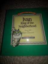 9780945856108-0945856105-Ivan-- king of the neighborhood (A Gunny & Ivan adventure)