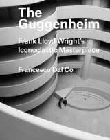 9780300226058-0300226055-The Guggenheim: Frank Lloyd Wright's Iconoclastic Masterpiece (Great Architects/Great Buildings)