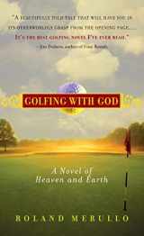 9781565125490-1565125495-Golfing with God: A Novel of Heaven and Earth