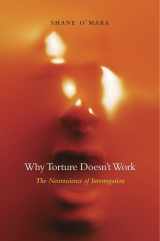 9780674743908-0674743903-Why Torture Doesn’t Work: The Neuroscience of Interrogation