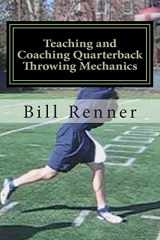 9781481271110-1481271113-Teaching and Coaching Quarterback Throwing Mechanics