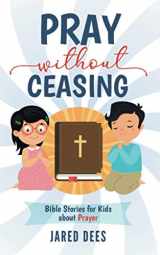 9781733204880-1733204881-Pray without Ceasing: Bible Stories for Kids about Prayer