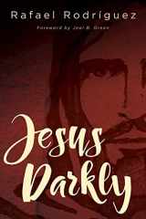9781501839115-150183911X-Jesus Darkly: Remembering Jesus with the New Testament